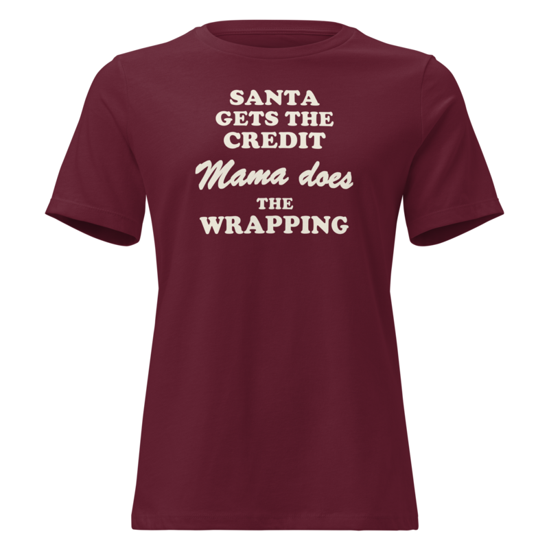 Santa Gets the Credit, Mama Does the Wrapping Christmas tee in Maroon - Mama Said So Tees