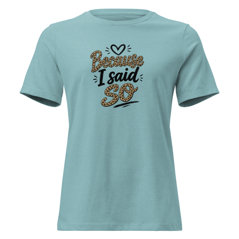 Because I Said So Mom Shirt - Heather Blue Lagoon