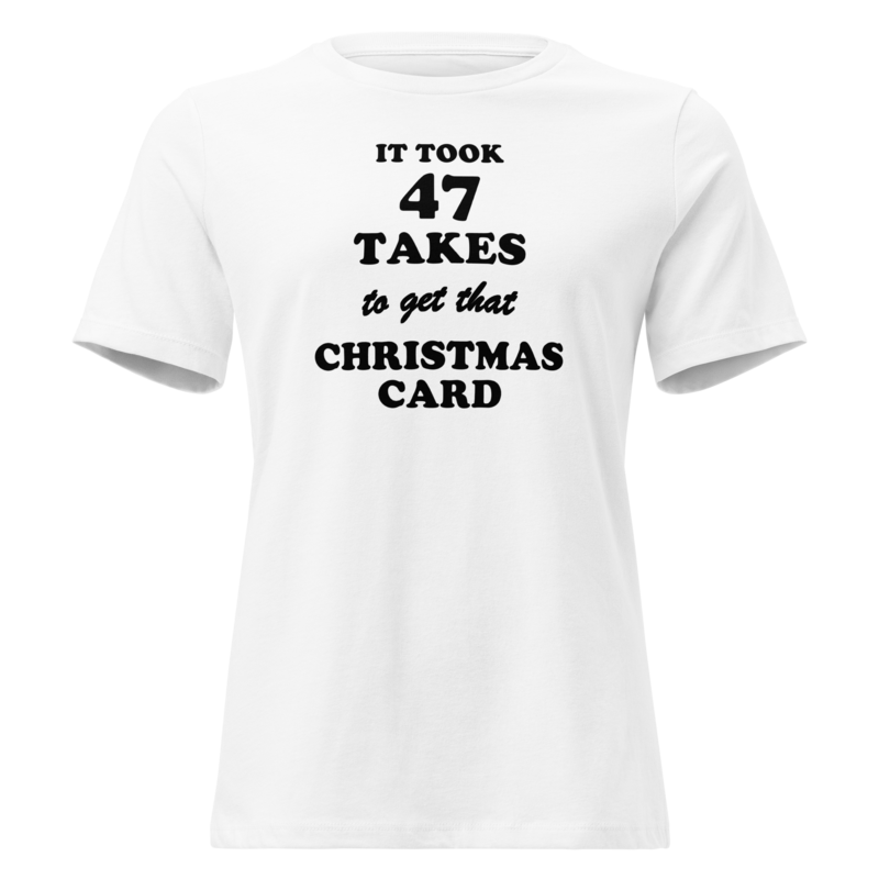 It Took 47 Takes to Get That Christmas Card Christmas tee in White - Mama Said So Tees