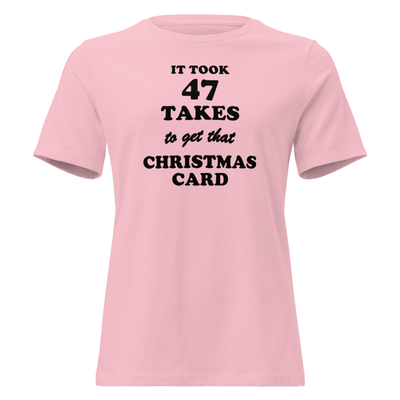 It Took 47 Takes to Get That Christmas Card Christmas tee in Pink - Mama Said So Tees