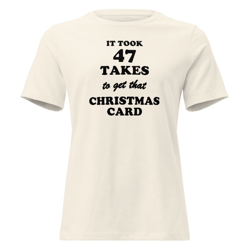 It Took 47 Takes to Get That Christmas Card Christmas tee in Natural - Mama Said So Tees