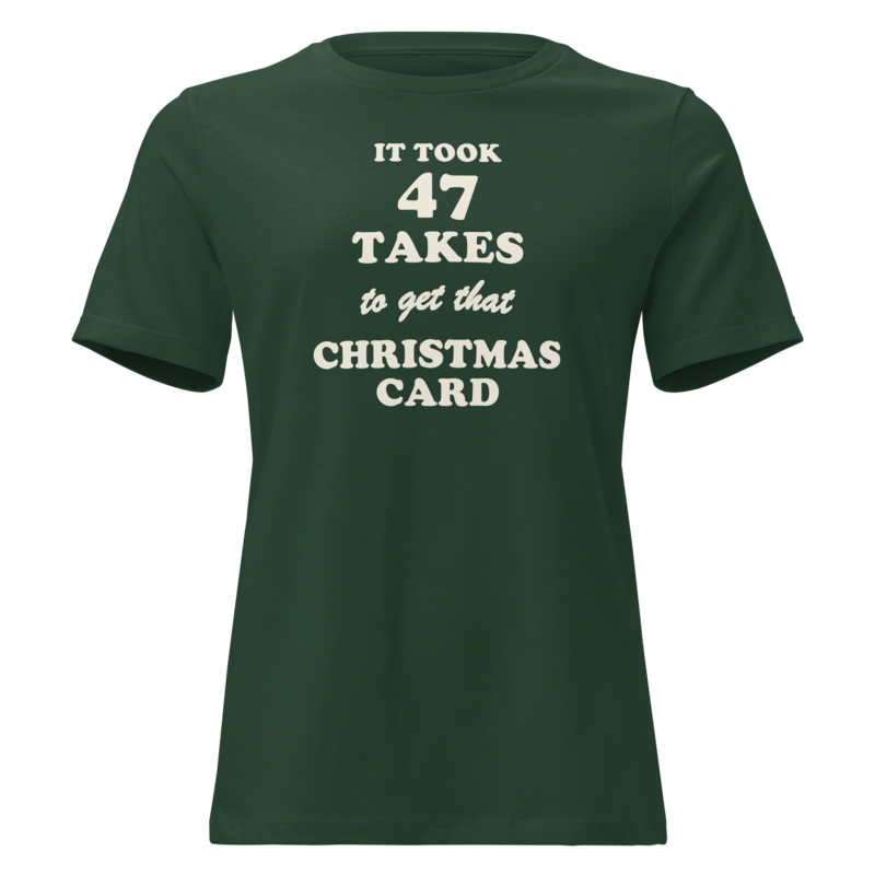 It Took 47 Takes to Get That Christmas Card Christmas tee in Forest Green - Mama Said So Tees