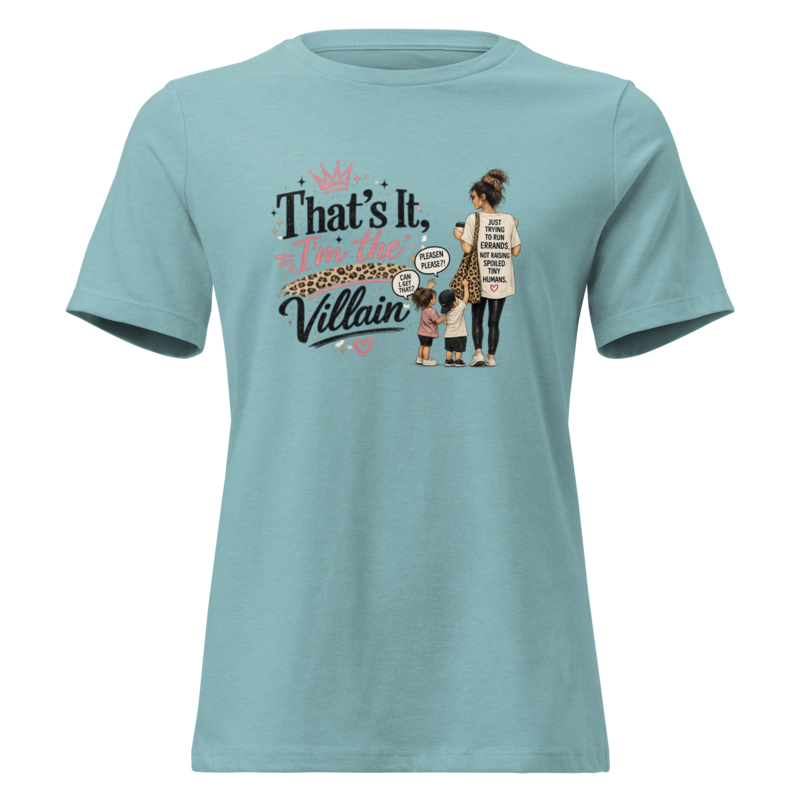 That's It, I'm the Villain - Funny Mom Women's Graphic Tee - Heather Blue Lagoon