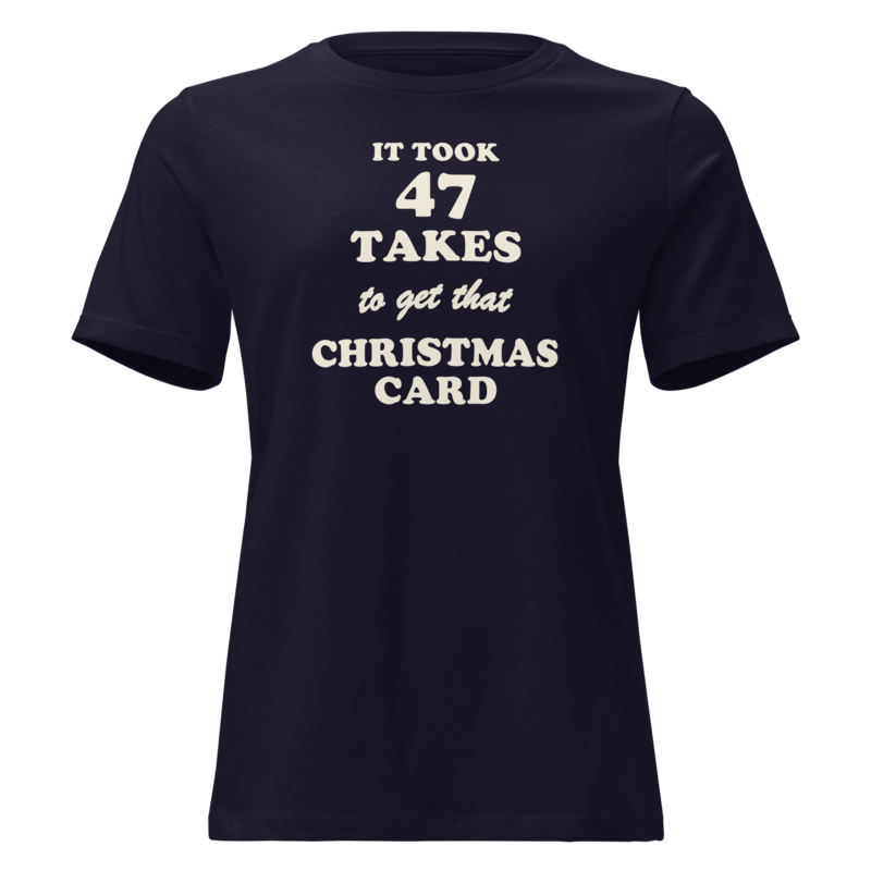 It Took 47 Takes to Get That Christmas Card Christmas tee in Navy - Mama Said So Tees
