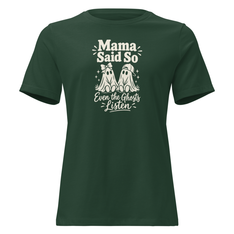 Mama Said So, Even the Ghosts Listen Halloween tee in Forest Green - Mama Said So Tees