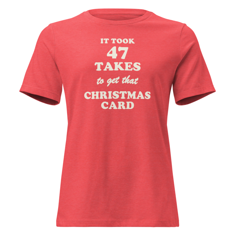 It Took 47 Takes to Get That Christmas Card Christmas tee in Heather Red - Mama Said So Tees
