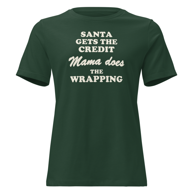 Santa Gets the Credit, Mama Does the Wrapping Christmas tee in Forest Green - Mama Said So Tees