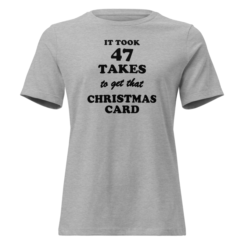 It Took 47 Takes to Get That Christmas Card Christmas tee in Athletic Heather - Mama Said So Tees