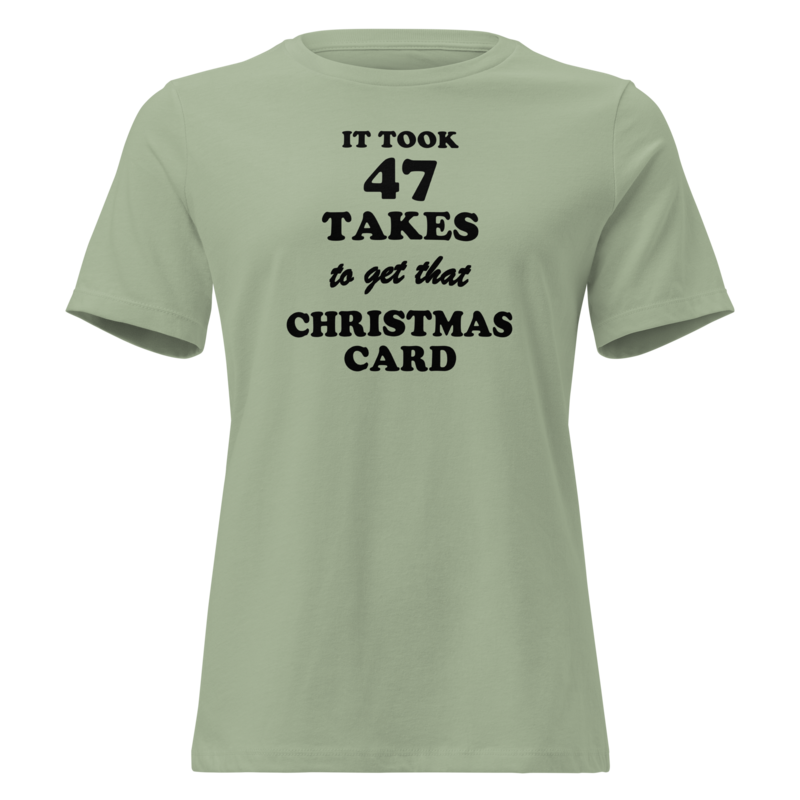 It Took 47 Takes to Get That Christmas Card Christmas tee in Sage - Mama Said So Tees