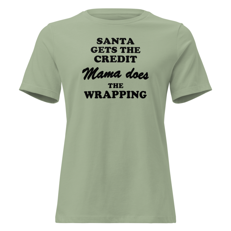Santa Gets the Credit, Mama Does the Wrapping Christmas tee in Sage - Mama Said So Tees