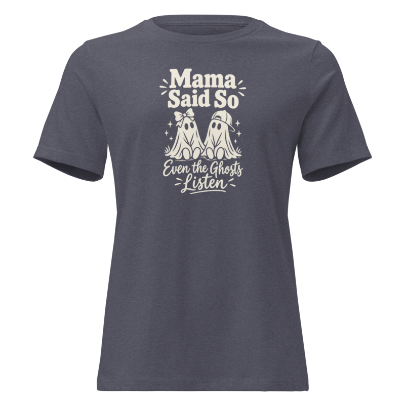 Mama Said So, Even the Ghosts Listen Halloween tee in Heather Navy - Mama Said So Tees