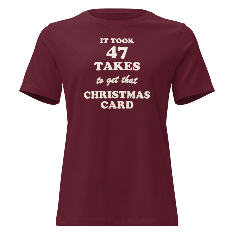 It Took 47 Takes to Get That Christmas Card Christmas tee in Maroon - Mama Said So Tees