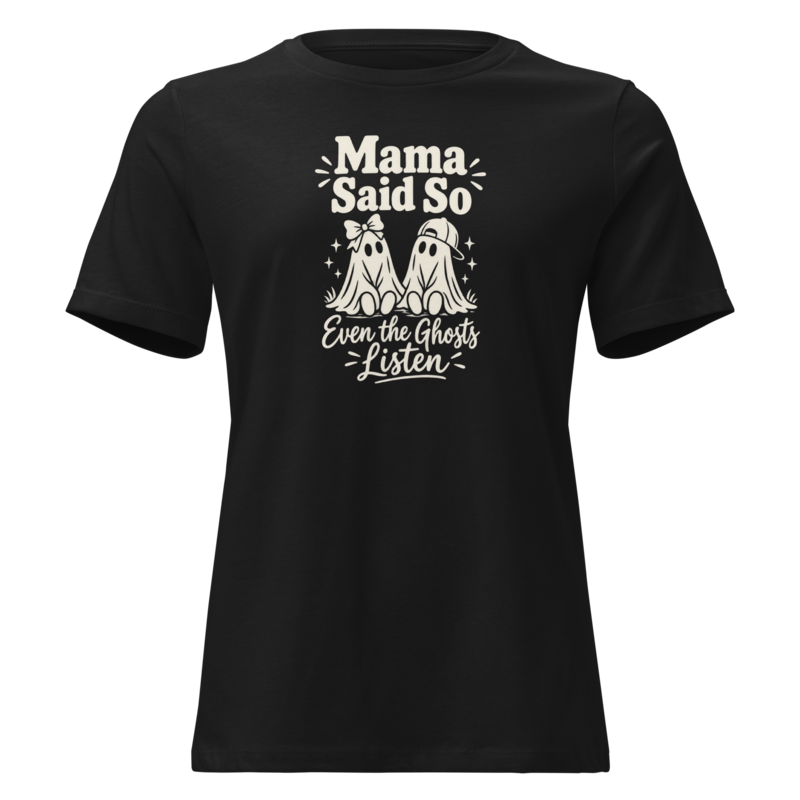 Mama Said So, Even the Ghosts Listen Halloween tee in Black - Mama Said So Tees