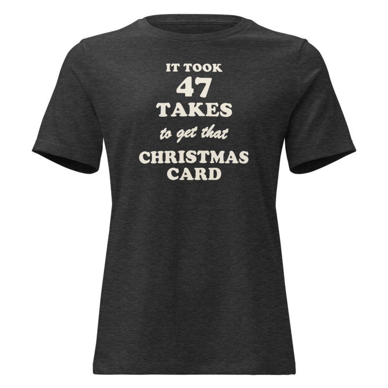 It Took 47 Takes to Get That Christmas Card Christmas tee in Dark Grey Heather - Mama Said So Tees