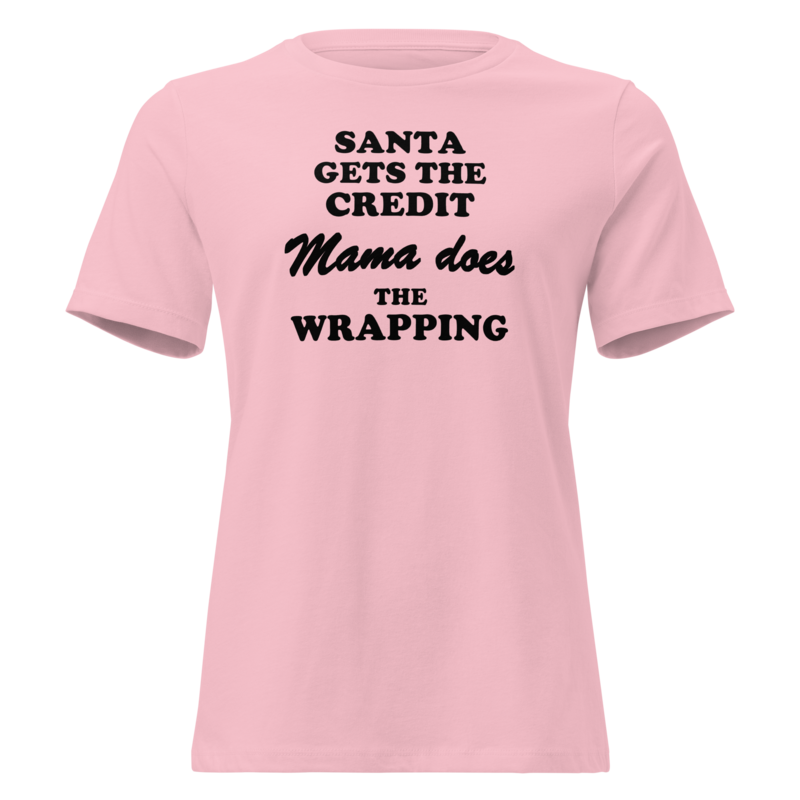 Santa Gets the Credit, Mama Does the Wrapping Christmas tee in Pink - Mama Said So Tees