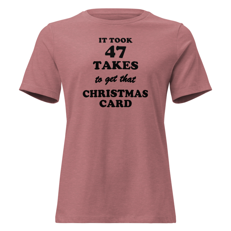 It Took 47 Takes to Get That Christmas Card Christmas tee in Heather Mauve - Mama Said So Tees