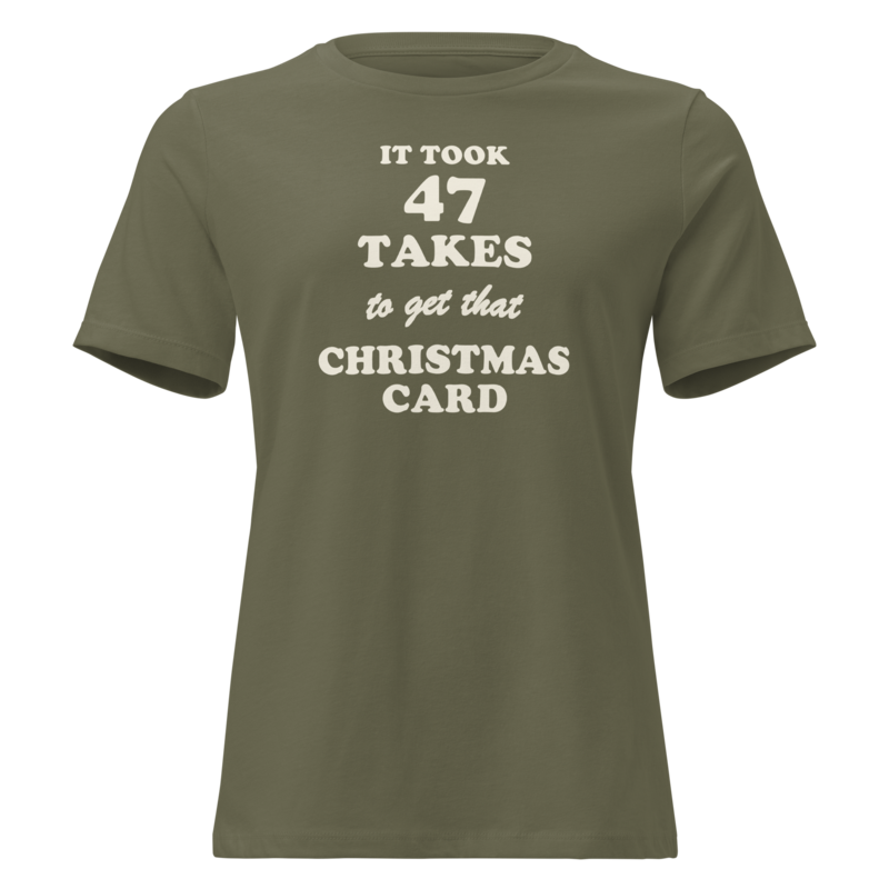 It Took 47 Takes to Get That Christmas Card Christmas tee in Military Green - Mama Said So Tees