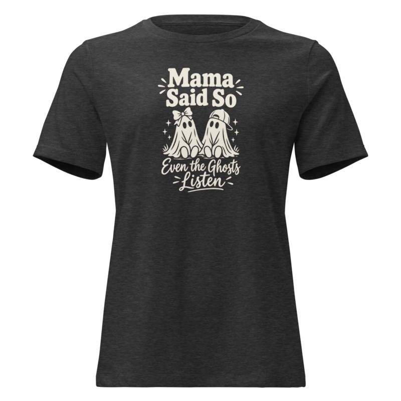 Mama Said So, Even the Ghosts Listen Halloween tee in Dark Grey Heather - Mama Said So Tees