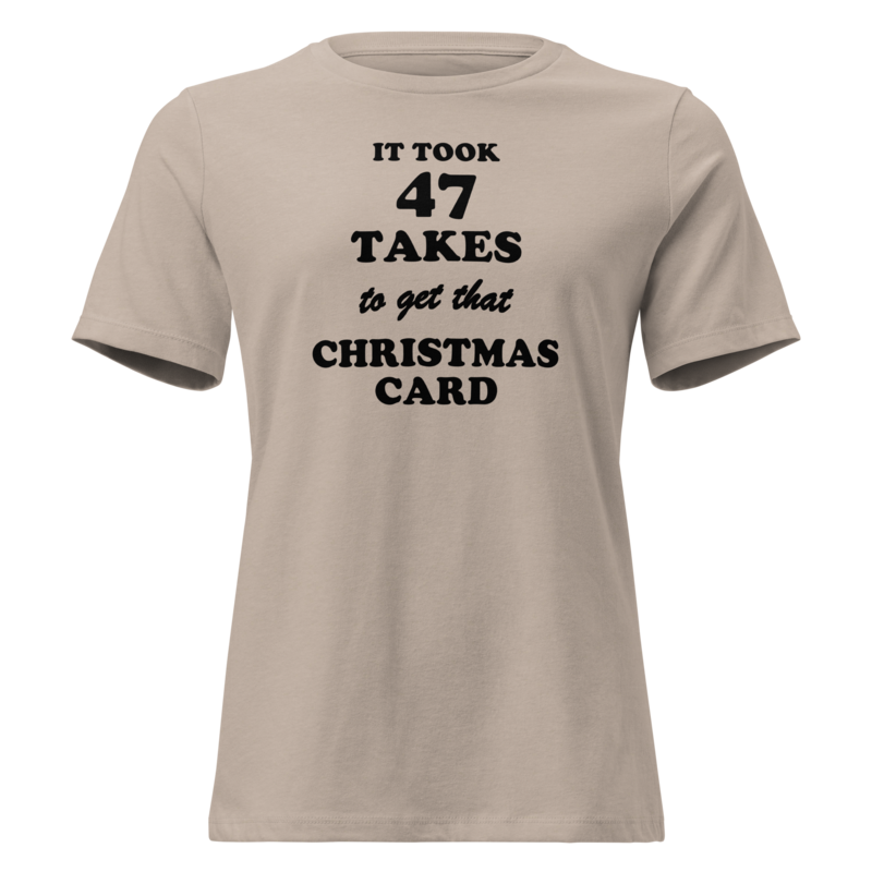 It Took 47 Takes to Get That Christmas Card Christmas tee in Heather Stone - Mama Said So Tees