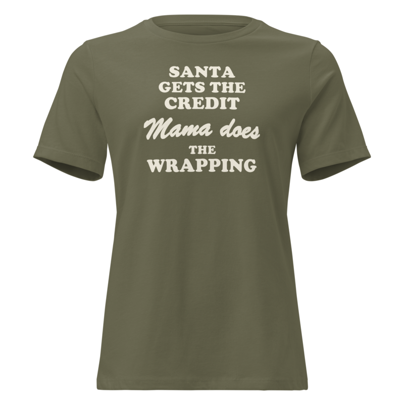Santa Gets the Credit, Mama Does the Wrapping Christmas tee in Military Green - Mama Said So Tees