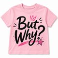 But Why? Kids Shirt