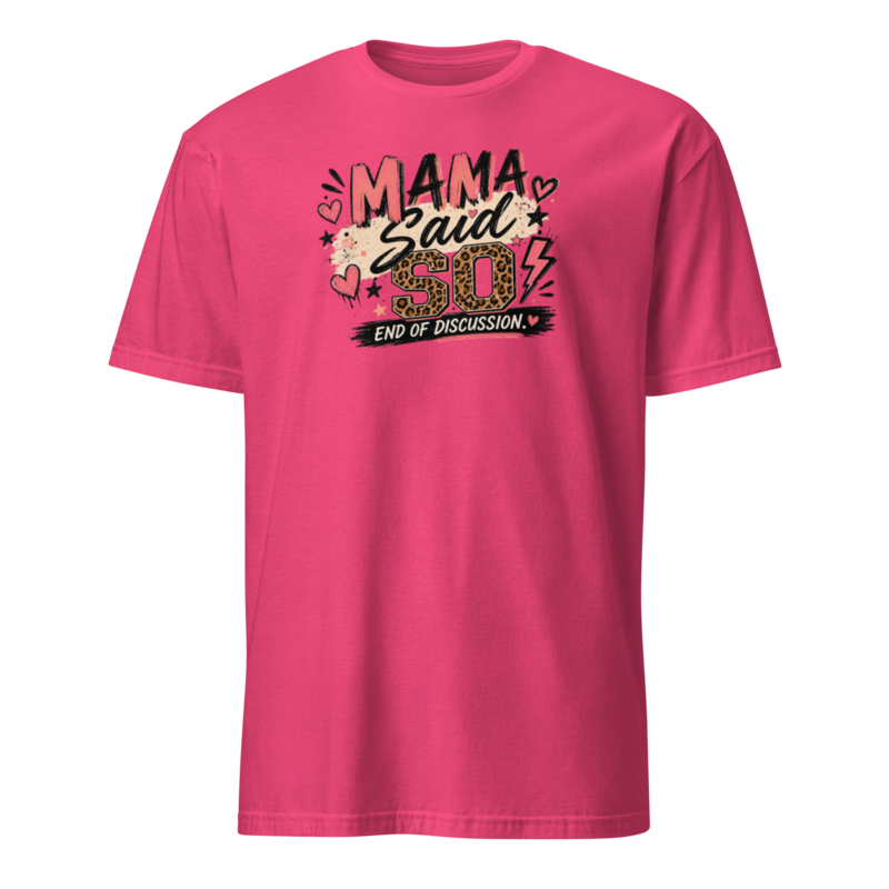 Mama Said So. End of Discussion. — Bold Mom Graphic Tee in Heliconia - Mama Said So Tees
