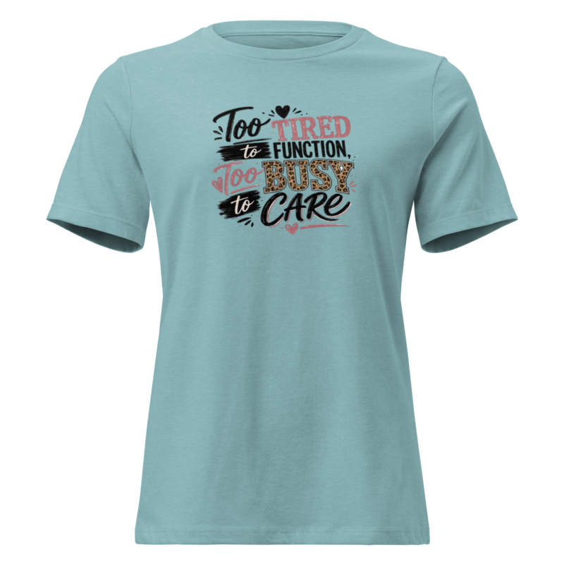 Too Tired to Function, Too Busy to Care Mom Shirt - Heather Blue Lagoon