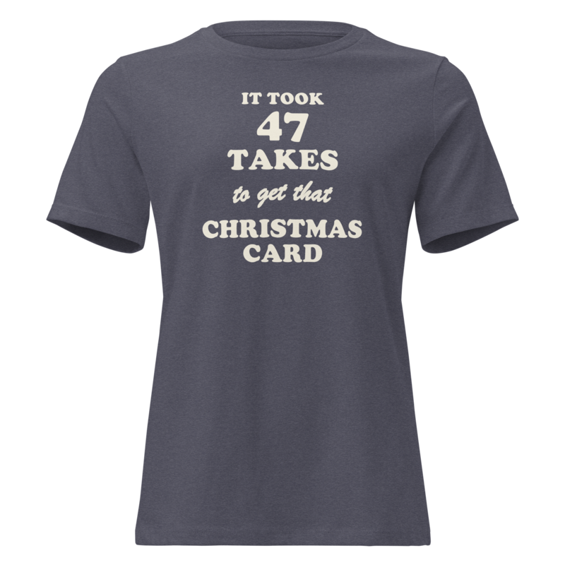 It Took 47 Takes to Get That Christmas Card Christmas tee in Heather Navy - Mama Said So Tees