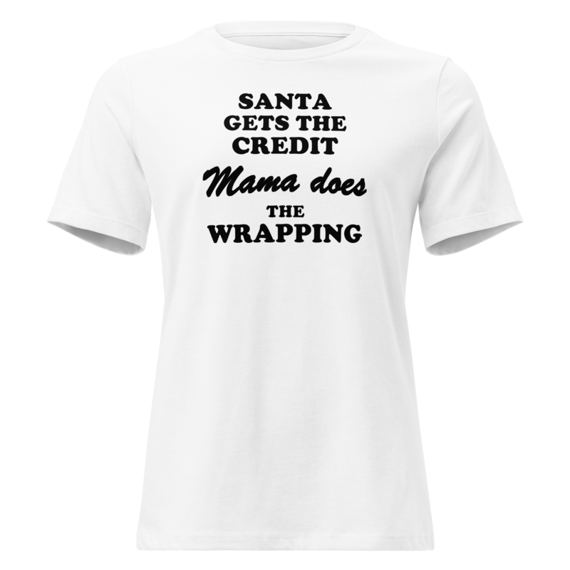 Santa Gets the Credit, Mama Does the Wrapping Christmas tee in White - Mama Said So Tees