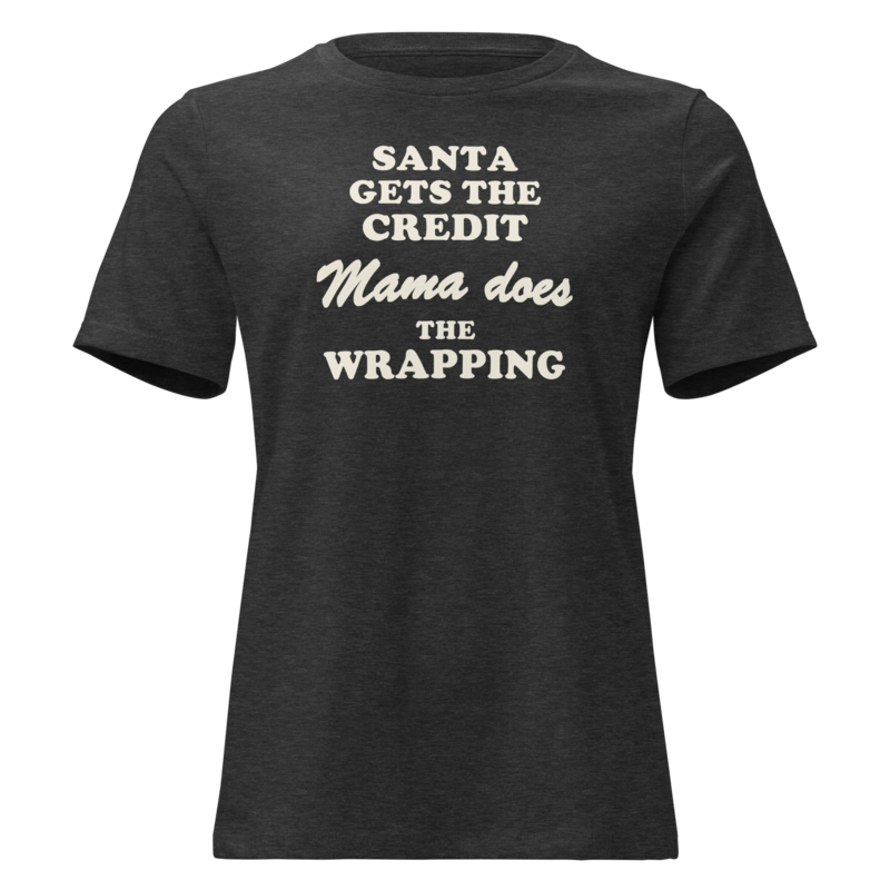 Santa Gets the Credit, Mama Does the Wrapping Christmas tee in Dark Grey Heather - Mama Said So Tees