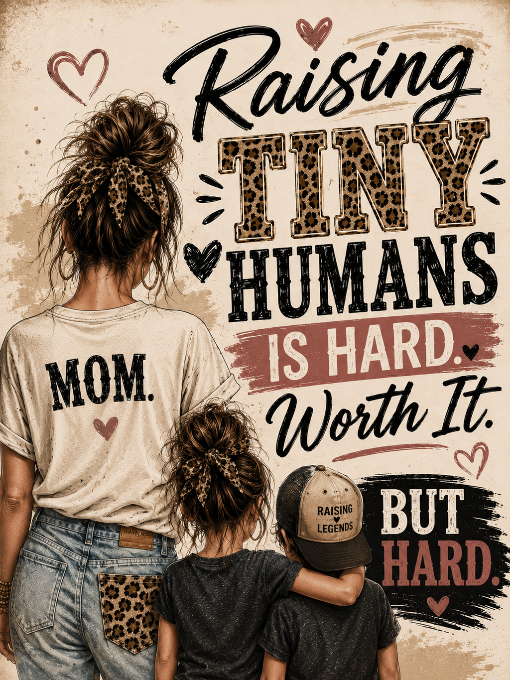 Raising Tiny Humans Is Hard. Worth It. But Hard. Mom Shirt